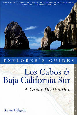 Explorer's Guide Los Cabos & Baja California Sur: A Great Destination - Kevin Delgado