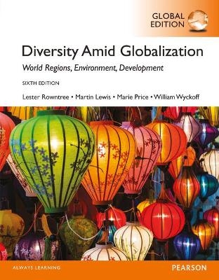 Diversity Amid Globalization: World Religions, Environment, Development, Global Edition - Lester Rowntree, Martin Lewis, Marie Price, William Wyckoff