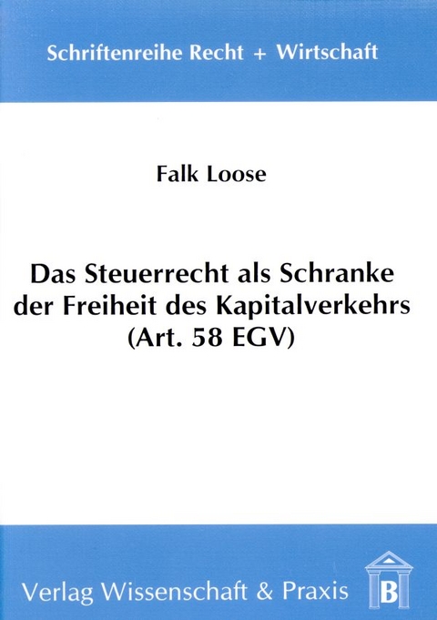 Das Steuerrecht als Schranke der Freiheit des Kapitalverkehrs (Art. 58 EGV). - Falk Loose