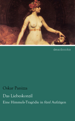 Das Liebeskonzil - Oskar Panizza