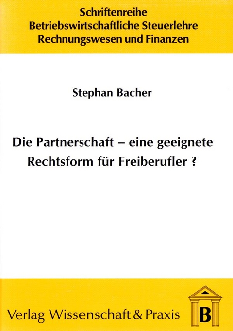 Die Partnerschaft - Eine geeignete Rechtsform für Freiberufler? - Stephan Bacher