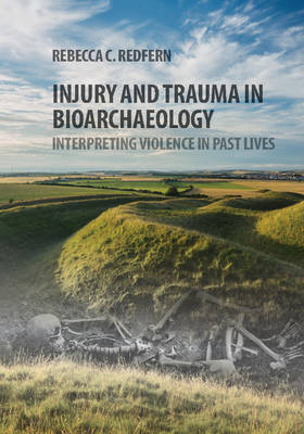 Injury and Trauma in Bioarchaeology -  Rebecca C. Redfern