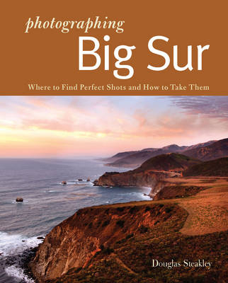 Photographing Big Sur - Douglas Steakley