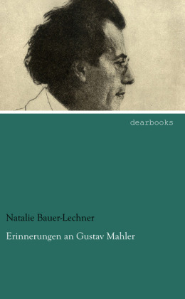 Erinnerungen an Gustav Mahler - Natalie Bauer-Lechner