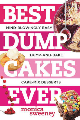 Best Dump Cakes Ever - Monica Sweeney