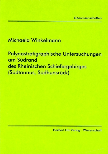 Palynostratigraphische Untersuchungen am Südrand des Rheinischen Schiefergebirges (Südtaunus, Südhunsrück) - Michaela Winkelmann