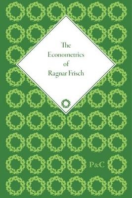 The Econometrics of Ragnar Frisch - Olav Bjerkholt