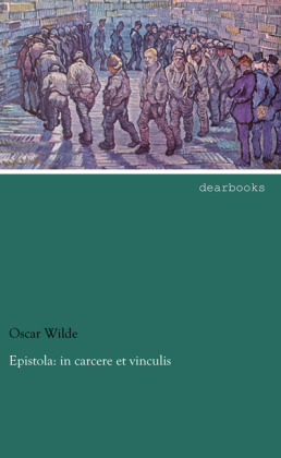 Epistola: in carcere et vinculis - Oscar Wilde