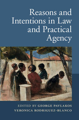 Reasons and Intentions in Law and Practical Agency - 