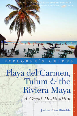 Explorer's Guide Playa del Carmen, Tulum & the Riviera Maya: A Great Destination - Joshua Eden Hinsdale