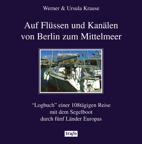Auf Flüssen und Kanälen von Berlin zum Mittelmeer - Ursula Krause, Werner Krause