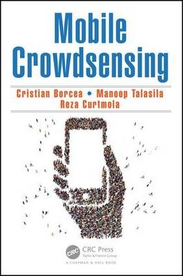 Mobile Crowdsensing -  Cristian Borcea,  Reza Curtmola, Computer Science Department Manoop (New Jersey Institute of Technology  Newark  USA) Talasila