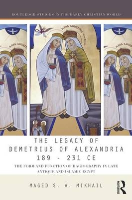 The Legacy of Demetrius of Alexandria 189-232 CE -  Maged Mikhail