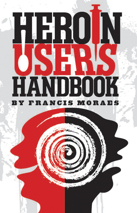 Heroin User's Handbook - Ph.D. Moraes  Francis