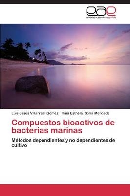 Compuestos bioactivos de bacterias marinas - Luis JesÃºs Villarreal GÃ³mez, Irma Esthela Soria Mercado