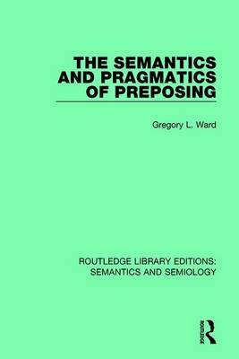 Semantics and Pragmatics of Preposing -  Gregory L. Ward