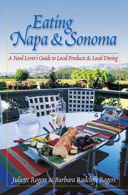 Eating Napa & Sonoma - Barbara Rogers, Juliette Rogers