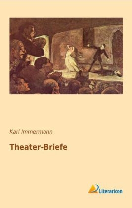 Theater-Briefe - Karl Immermann