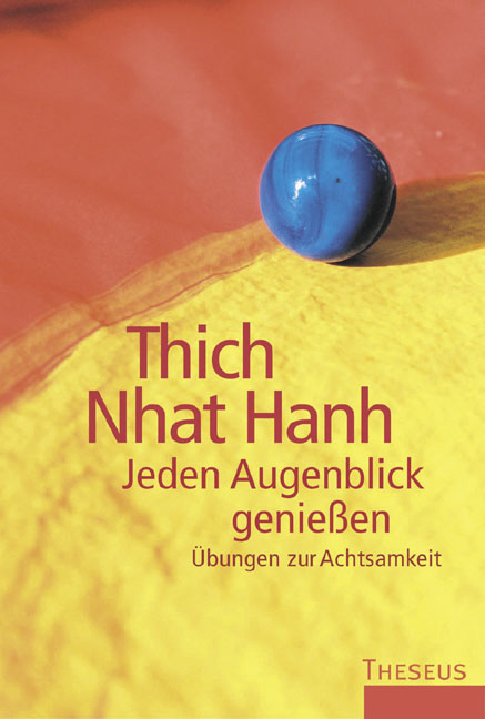 Jeden Augenblick geniessen - Nhat Hanh Thich