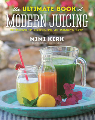 The Ultimate Book of Modern Juicing - Mimi Kirk