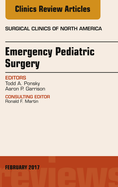 Emergency Pediatric Surgery, An Issue of Surgical Clinics -  Aaron P. Garrison,  Todd A. Ponsky