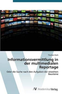 Informationsvermittlung in der multimedialen Reportage - Thorben Rath