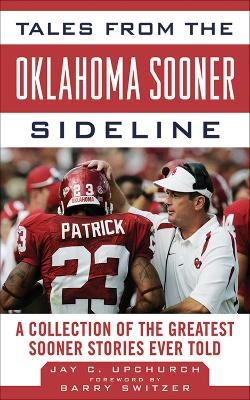 Tales from the Oklahoma Sooner Sideline - Barry Switzer, Jay C. Upchurch
