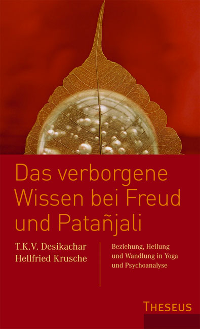 Das verborgene Wissen bei Freud und Patanjali - T  K Desikachar, Hellfried Krusche