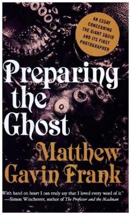 Preparing the Ghost - Matthew Gavin Frank