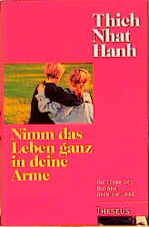 Nimm das Leben ganz in deine Arme - Nhat Hanh Thich