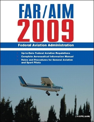 Federal Aviation Regulations / Aeronautical Information Manual 2009 (FAR/AIM) -  Federal Aviation Administration