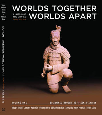 Worlds Together, Worlds Apart - Robert Tignor, Assistant Professor of History Jeremy Adelman, Peter Brown, Benjamin Elman, Xinru Liu