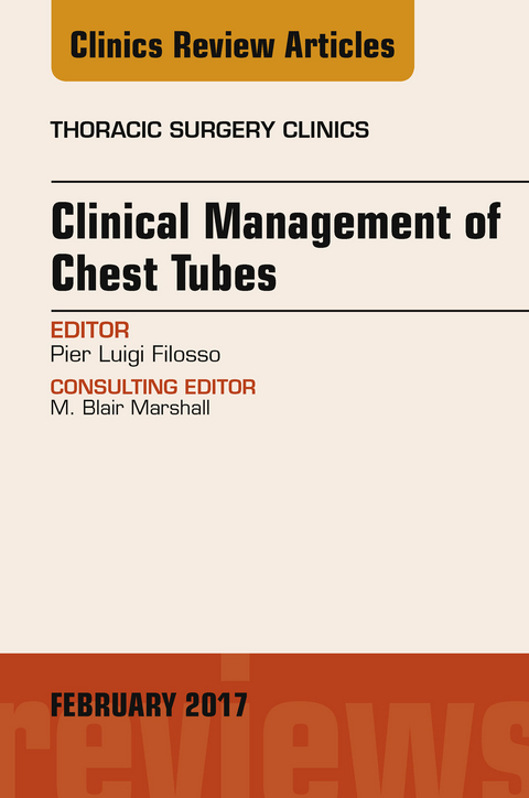 Clinical Management of Chest Tubes, An Issue of Thoracic Surgery Clinics -  Pier Luigi Filosso
