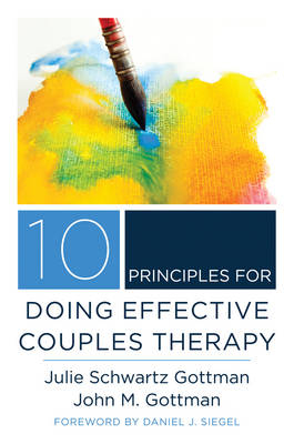 10 Principles for Doing Effective Couples Therapy - Julie Schwartz Gottman, John M. Gottman