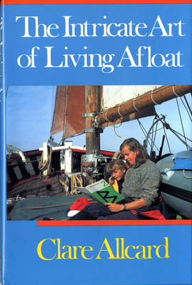 The Intricate Art of Living Afloat - Clare Allcard