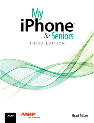 My iPhone for Seniors (Covers iPhone 7/7 Plus and other models running iOS 10) -  Brad Miser