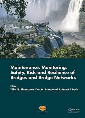 Maintenance, Monitoring, Safety, Risk and Resilience of Bridges and Bridge Networks - 