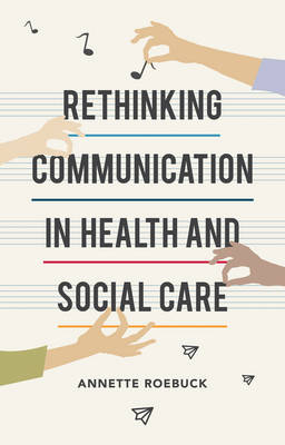 Rethinking Communication in Health and Social Care -  Roebuck Annette Roebuck