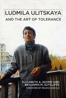 Ludmila Ulitskaya and the Art of Tolerance - Elizabeth A. Skomp, Benjamin M. Sutcliffe