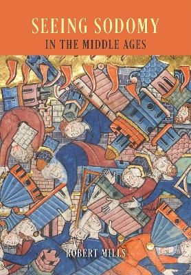 Seeing Sodomy in the Middle Ages - Robert Mills