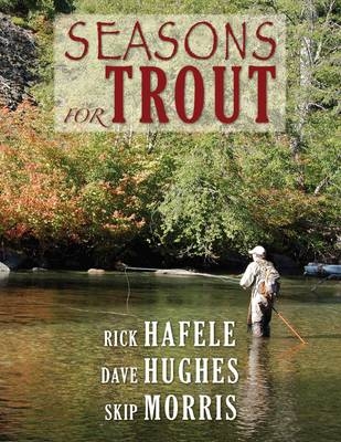 Seasons for Trout - Rick Hafele, Dave Hughes, Skip Morris