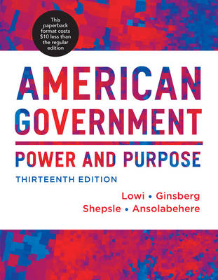 American Government - Theodore J Lowi, Professor of Political Science Benjamin Ginsberg, Kenneth A Shepsle, Stephen Ansolabehere