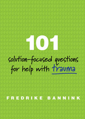 101 Solution-Focused Questions for Help with Trauma - Fredrike Bannink