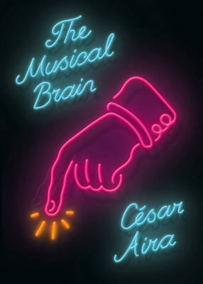 The Musical Brain - César Aira