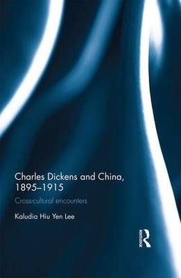 Charles Dickens and China, 1895-1915 -  Klaudia Hiu Yen Lee