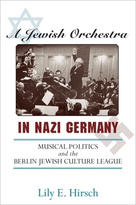 A Jewish Orchestra in Nazi Germany - Lily E. Hirsch