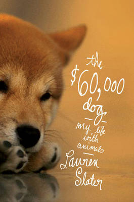 The $60,000 Dog - Lauren Slater