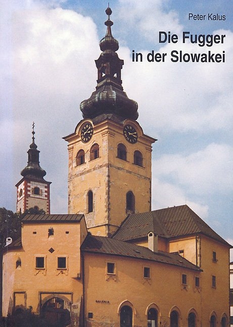 Die Fugger in der Slowakei - Peter Kalus