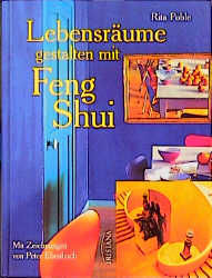 Lebensräume gestalten mit Feng Shui - Rita Pohle