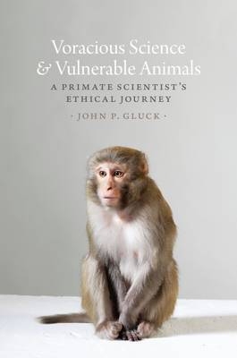 Voracious Science and Vulnerable Animals -  John P. Gluck